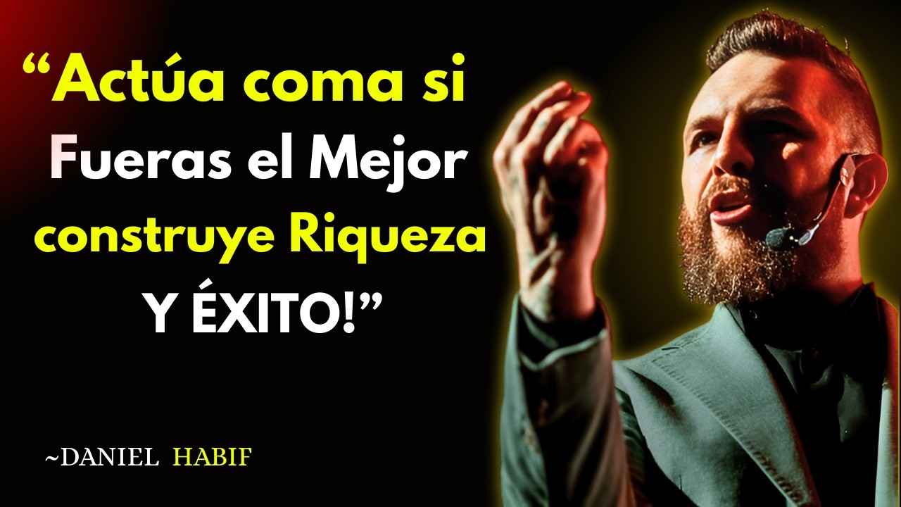 Actúa como si Fueras el Mejor: Construye Riqueza y Éxito | Daniel Habif