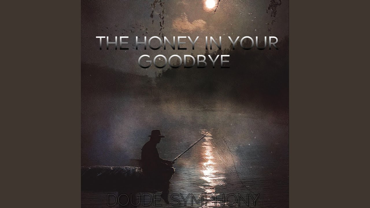 The honey in your goodbye