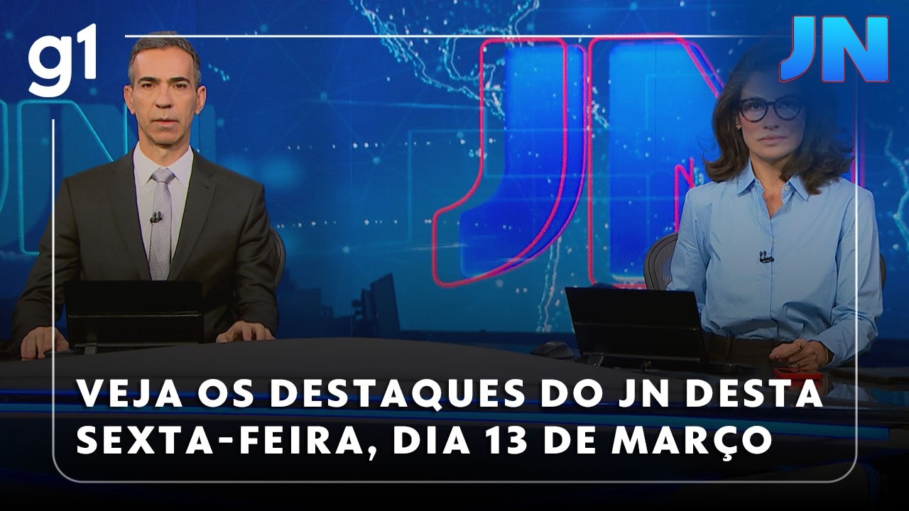 Jornal Nacional: Veja os destaques do JN desta sexta-feira, dia 13 de mar&ccedil;o de 2026