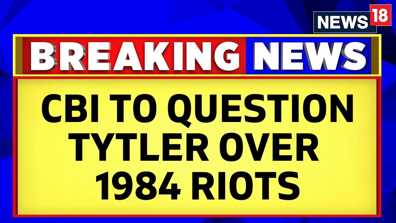 Jagdish Tytler To Be Questioned By CBI Over 1984 Anti-Sikh Riots Case | Congress Party | News18