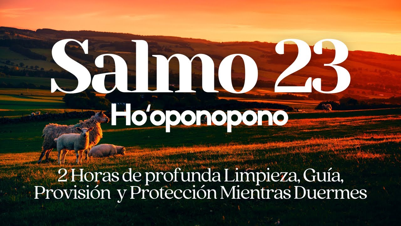 Hooponopono😇 SALMO 23 para Dormir bajo la GU&Iacute;A Y PROTECCI&Oacute;N de la DIVINIDAD🙏 2 hrs PROFUNDA SANACI&Oacute;N