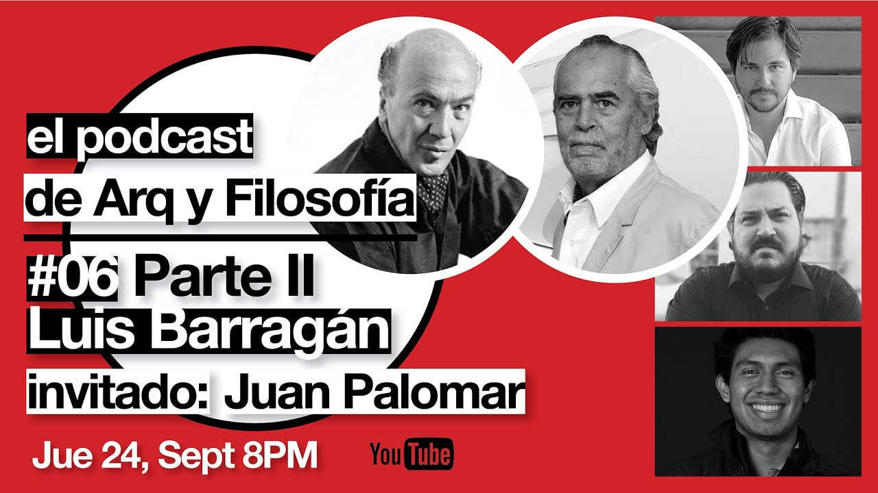 ARQ Y FILOSOFIA #07 - Luis Barragán - Parte II con el Arq. Palomar