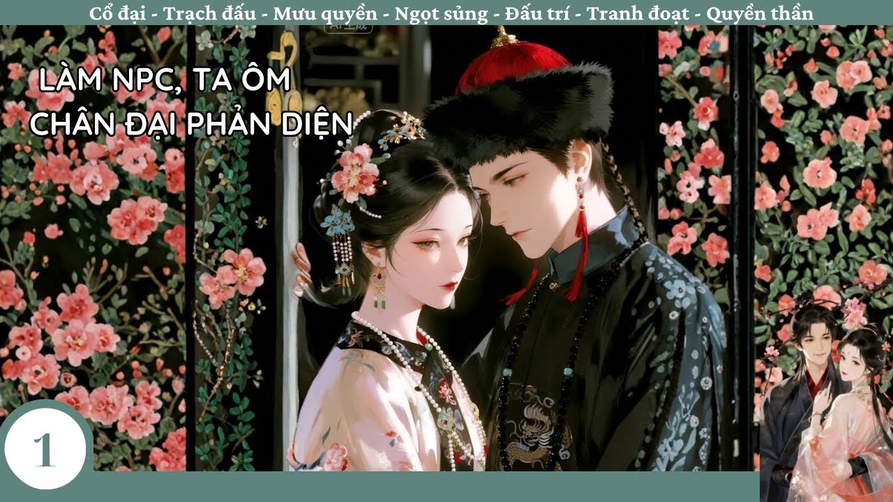 (1) L&agrave;m NPC, T&ocirc;i &Ocirc;m Ch&acirc;n Đại Phản Diện; truyện cổ đại, mưu quyền, tranh đấu, trạch đấu, quyền đấu