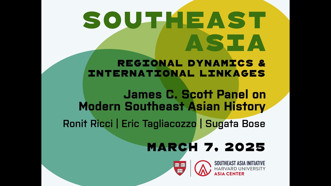 SEA Regional Dynamics and International Linkages | James C. Scott Panel on Modern SEA Asian History