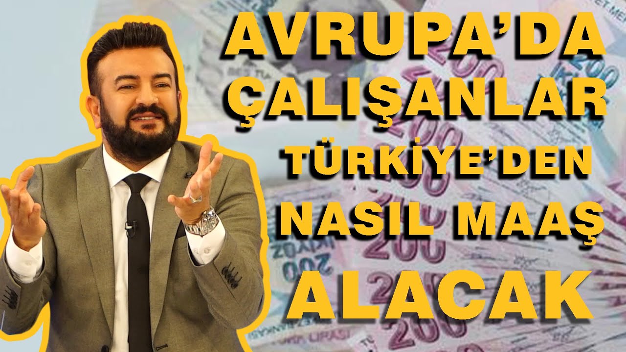 AVRUPA&rsquo;DA &Ccedil;ALIŞANLAR T&Uuml;RKİYE&rsquo;DEN NASIL MAAŞ ALABİLECEK?