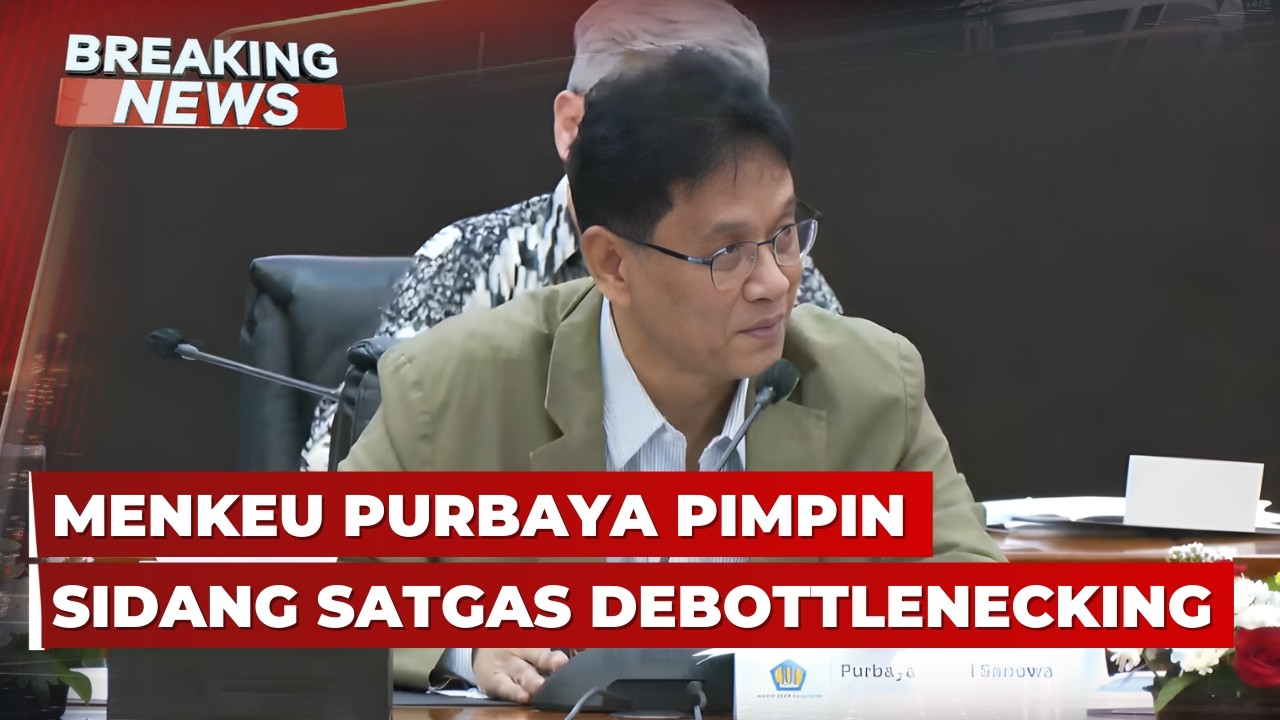 BREAKING NEWS - Menkeu Purbaya Pimpin Sidang Satgas Debottlenecking