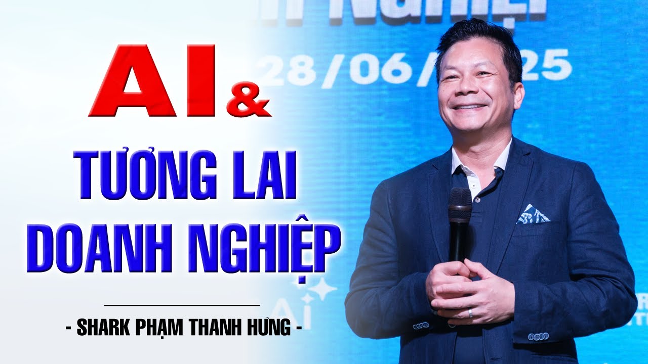 AI & TƯƠNG LAI DOANH NGHIỆP | SHARK PHẠM THANH HƯNG