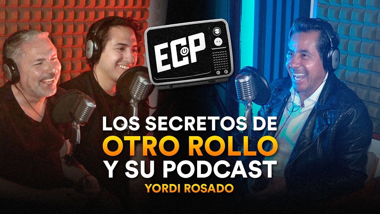 Yordi Rosado: Los secretos de Otro Rollo y su podcast - ECP Podcast