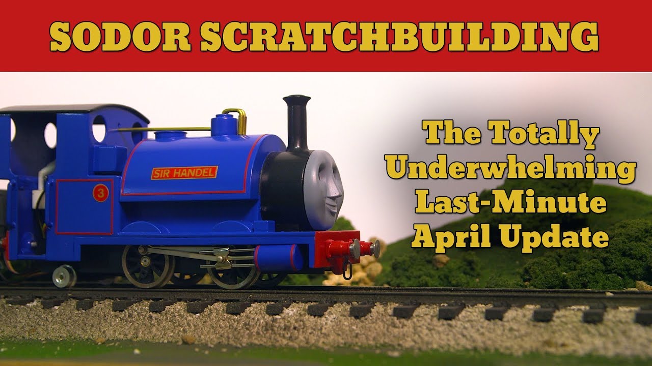 The Totally Underwhelming Last-Minute April Update | Sodor Scratchbuilding