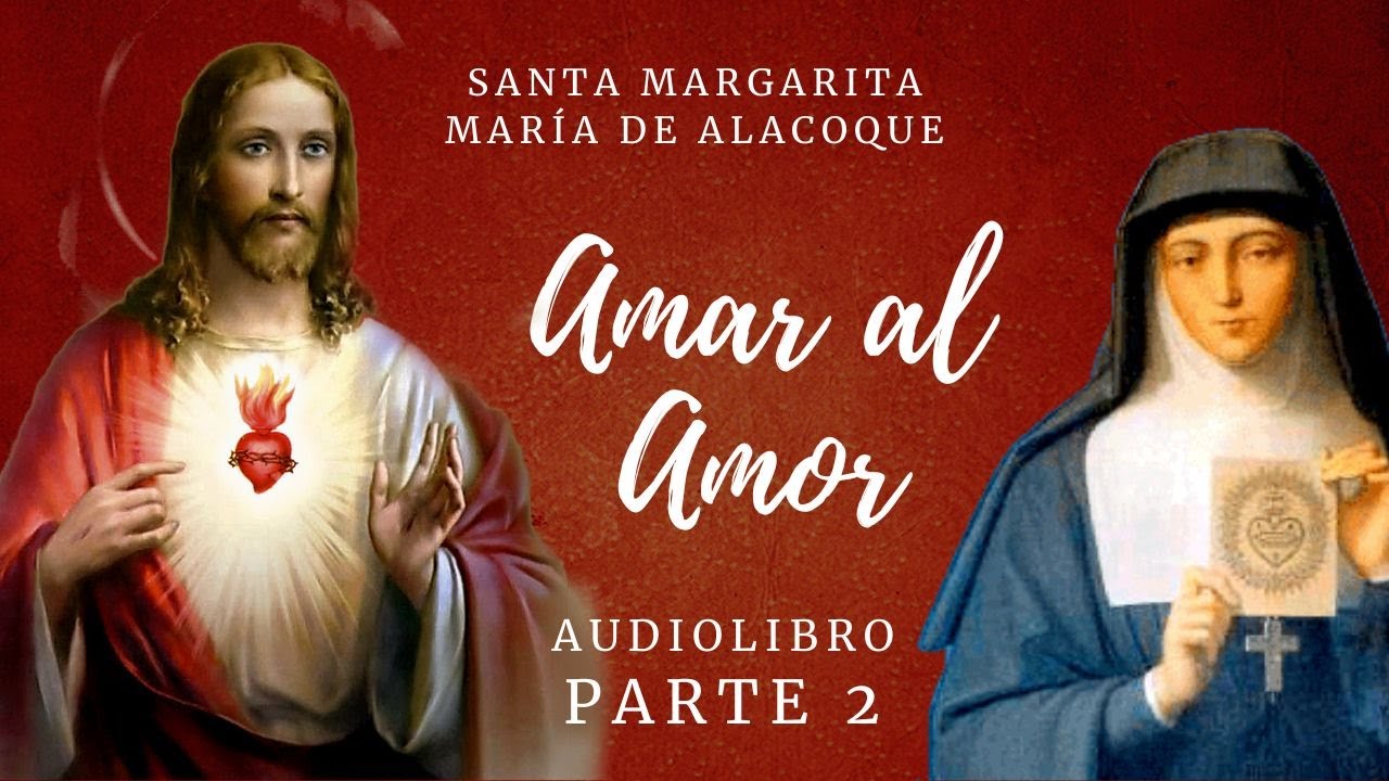 Audiolibro católico Sagrado Corazón de Jesús - Margarita María de Alacoque, Amar al Amor -  2/2