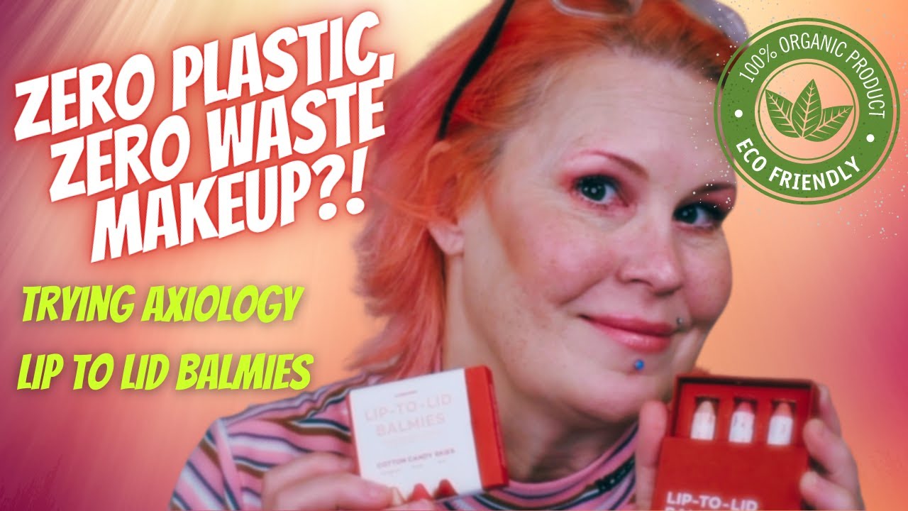 ZERO WASTE MAKEUP! AXIOLOGY REVIEW: Organic, Eco-Friendly, PLASTIC-FREE Lip to Lid Balmies