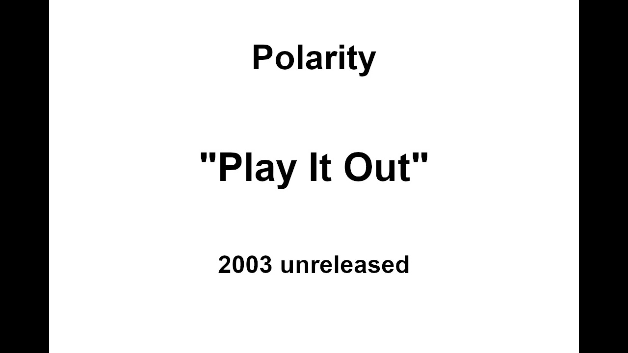 Polarity - Play It Out (unreleased), 2003