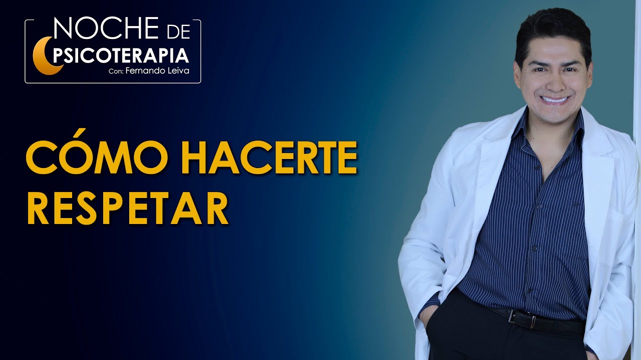 CÓMO HACERTE RESPETAR - Psicólogo Fernando Leiva (Programa educativo de contenido psicológico)