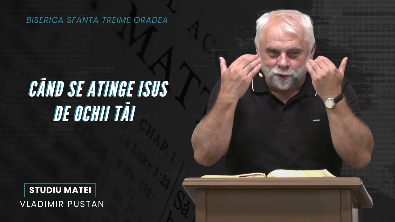 Vladimir Pustan | MATEI | 85. Când se atinge Isus de ochii tăi | 30.06.2024