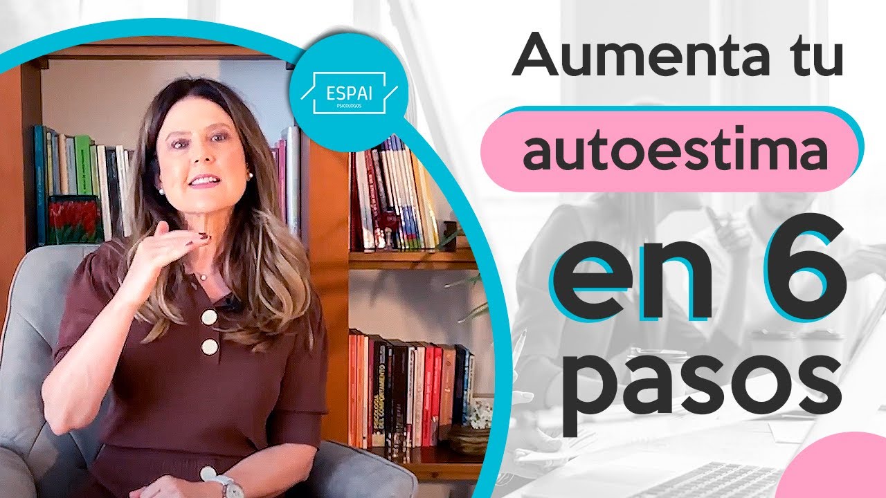 AUMENTA TU AUTOESTIMA en 6 PASOS