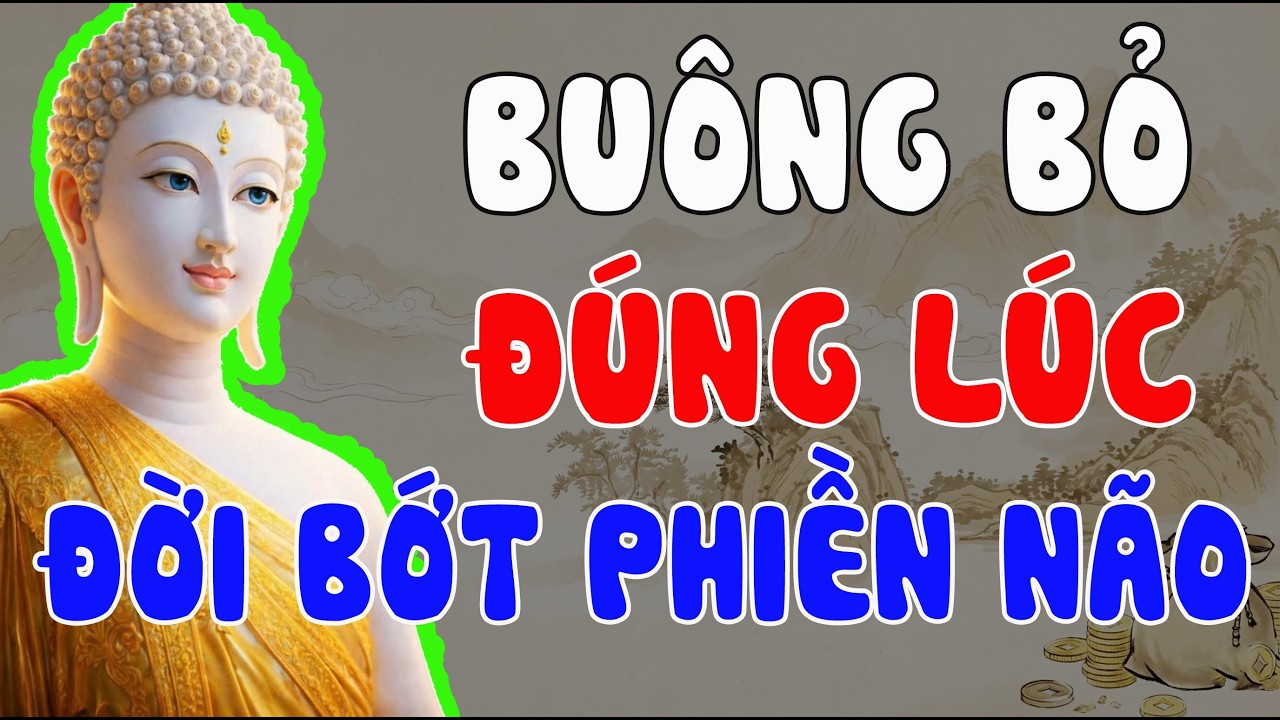 BUÔNG BỎ ĐỂ ĐƯỢC TỰ DO: LỜI PHẬT DẠY KHIẾN HÀNG TRIỆU NGƯỜI THỨC TỈNH