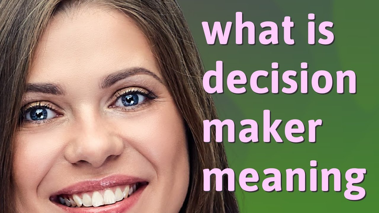 Decision maker | meaning of Decision maker