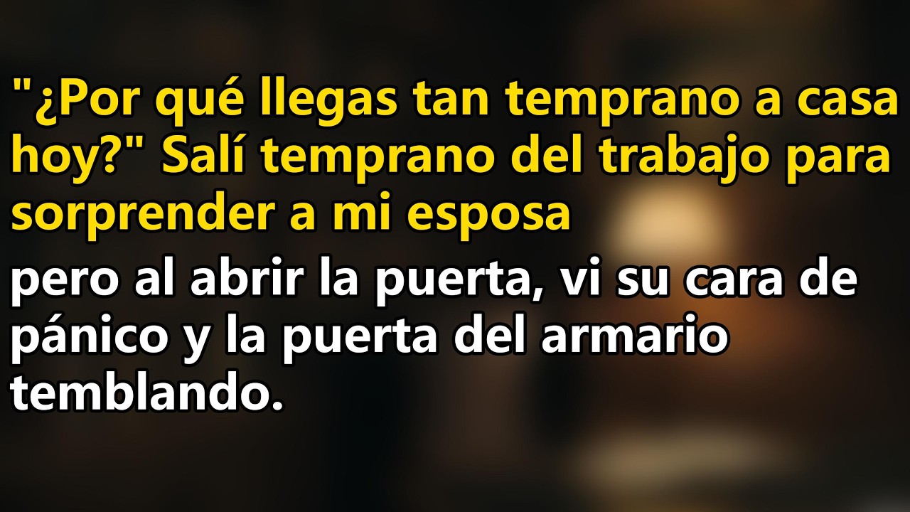 ¿Por qué llegas temprano a casa Mi esposa entró en pánico cuando entré  La puerta del armario seguía