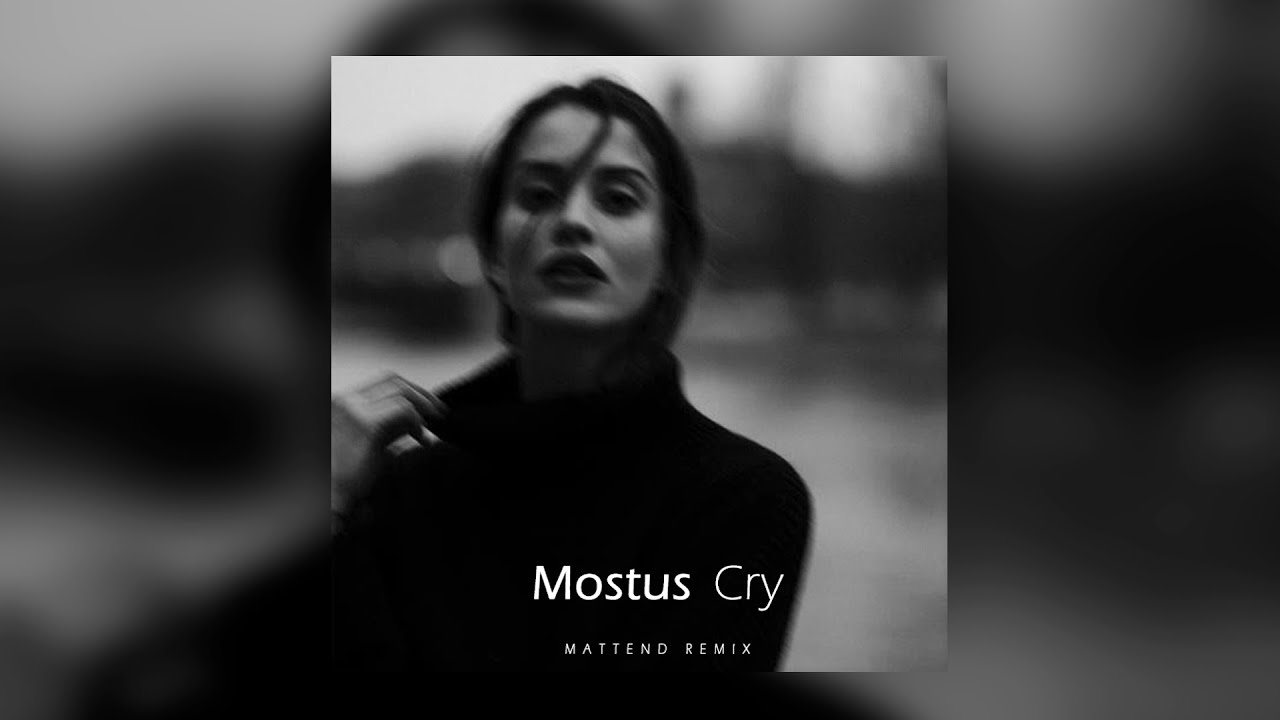 Mostus - Cry (Mattend Remix)