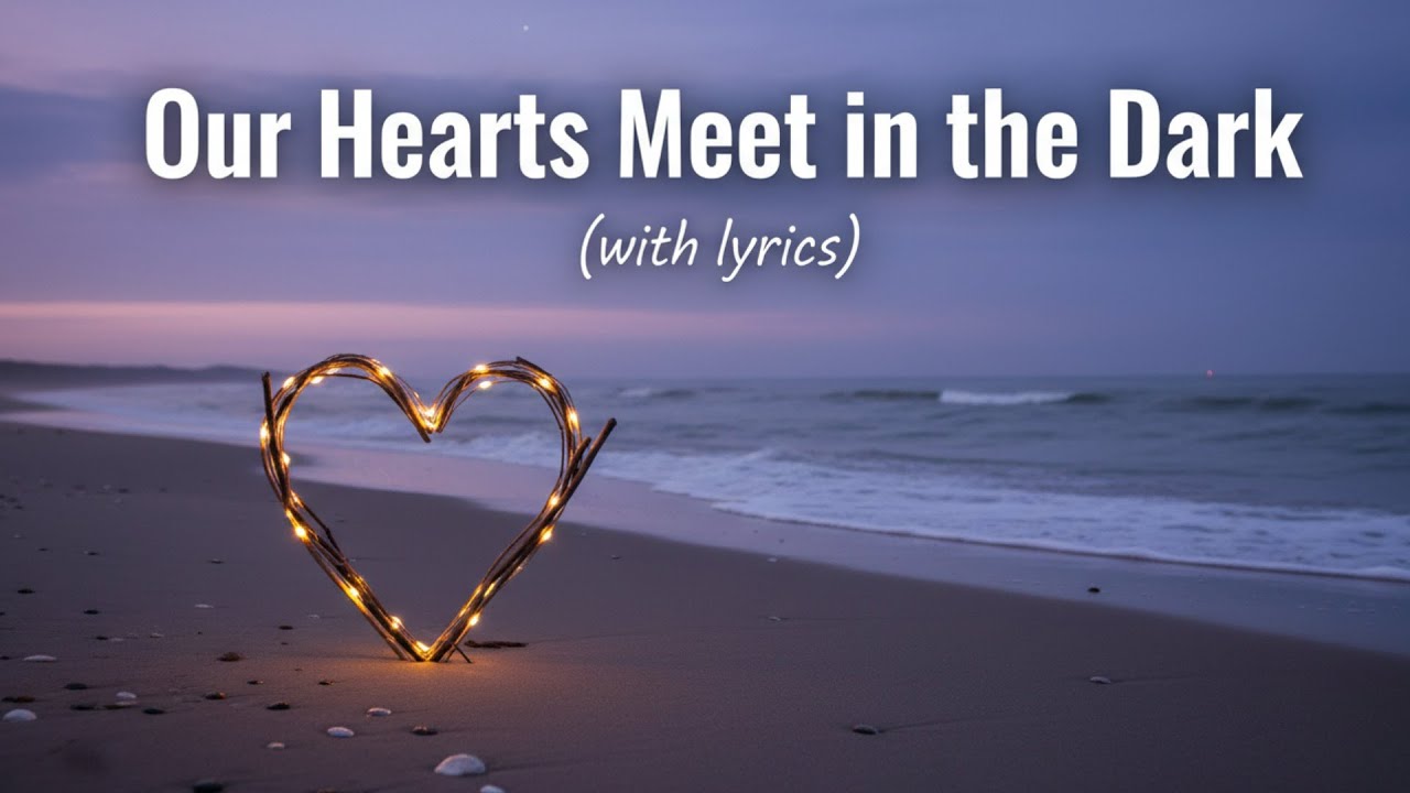Our Hearts Meet in the Dark &mdash; Moody Romantic Love Song With Lyrics | Late Night Vibes