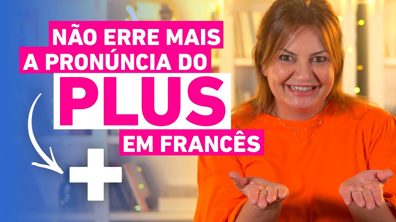Não erre mais a pronúncia PLUS em francês