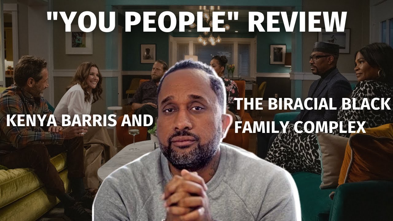 Kenya Barris and the Biracial Black Family Complex | “You People” Review (I actually didn’t hate it)