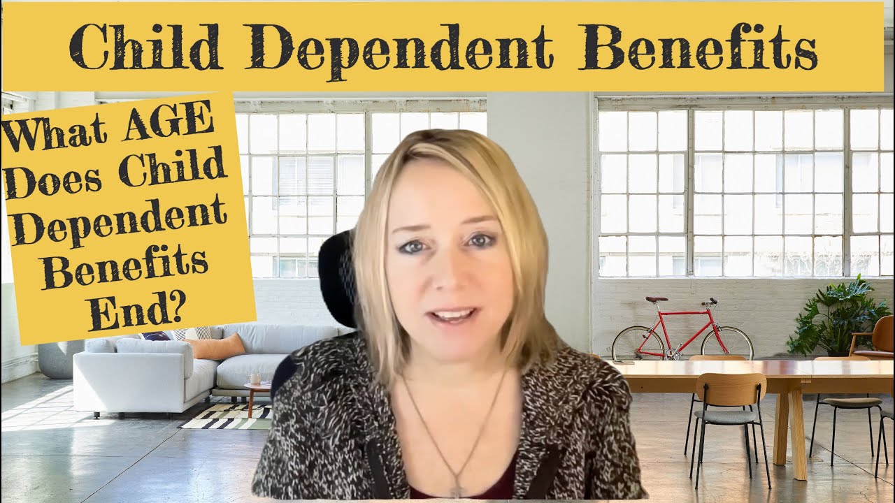 What AGE Does Child Dependent Benefits End?