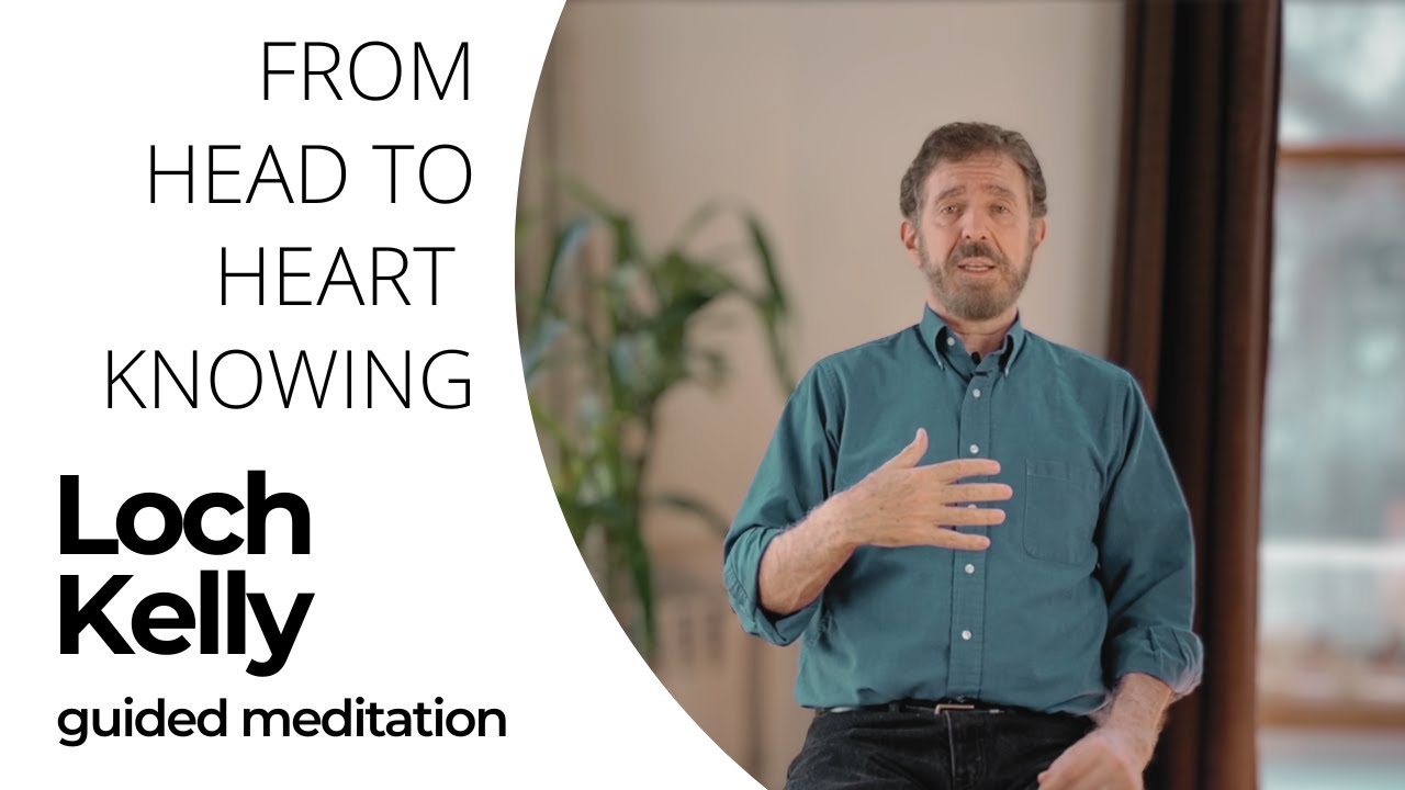 From Head to Heart Knowing: Guided Meditation with Loch Kelly
