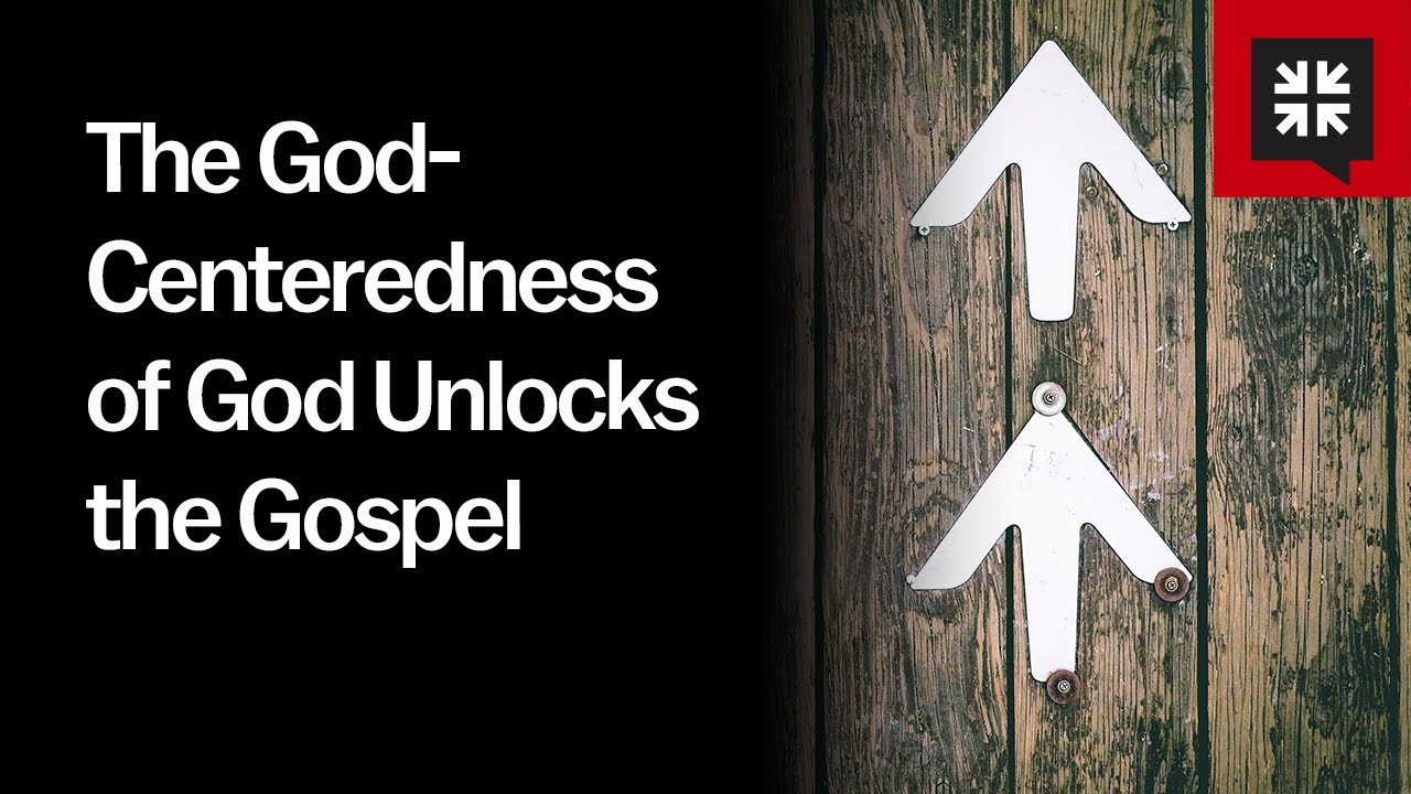 The God-Centeredness of God Unlocks the Gospel