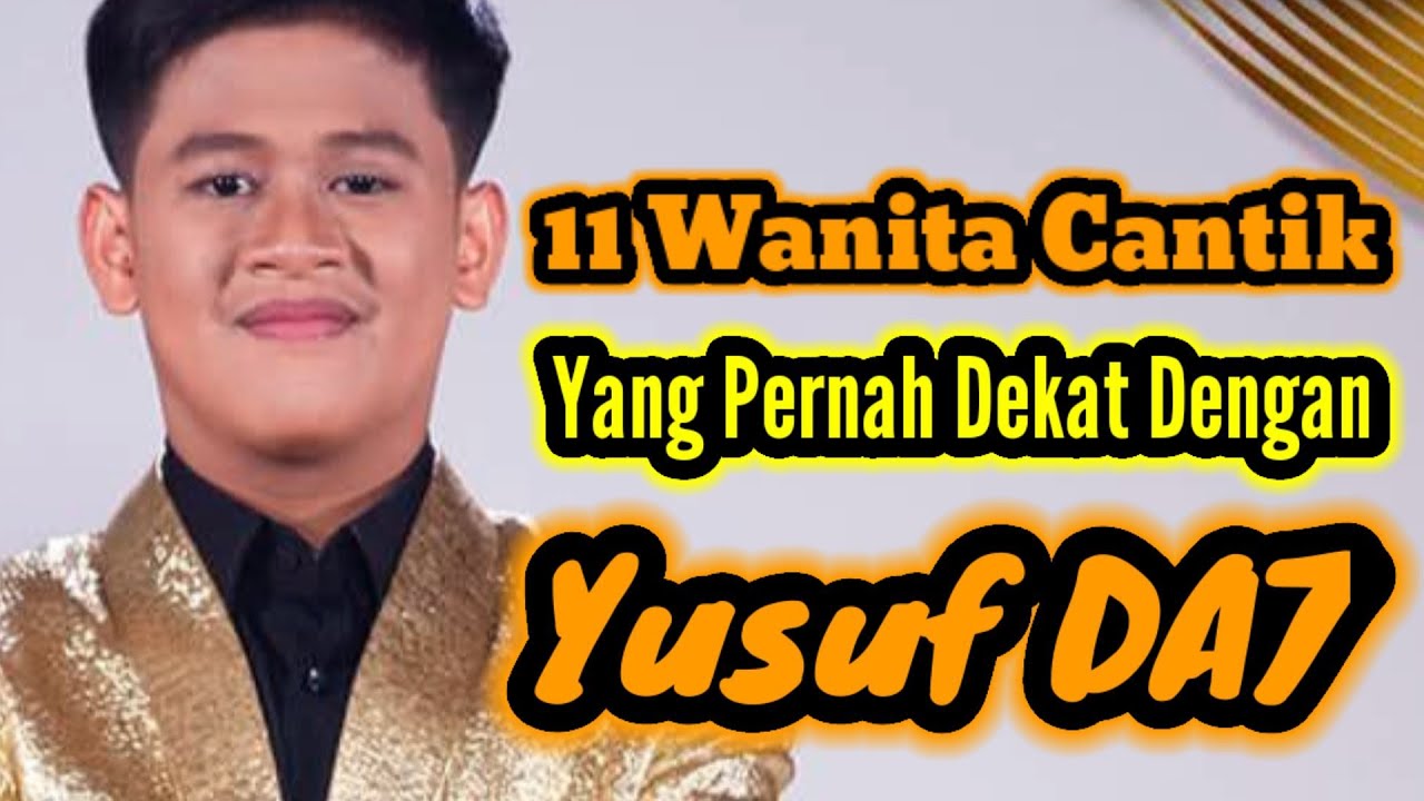 11 WANITA CANTIK YANG PERNAH DEKAT DENGAN YUSUF DA7