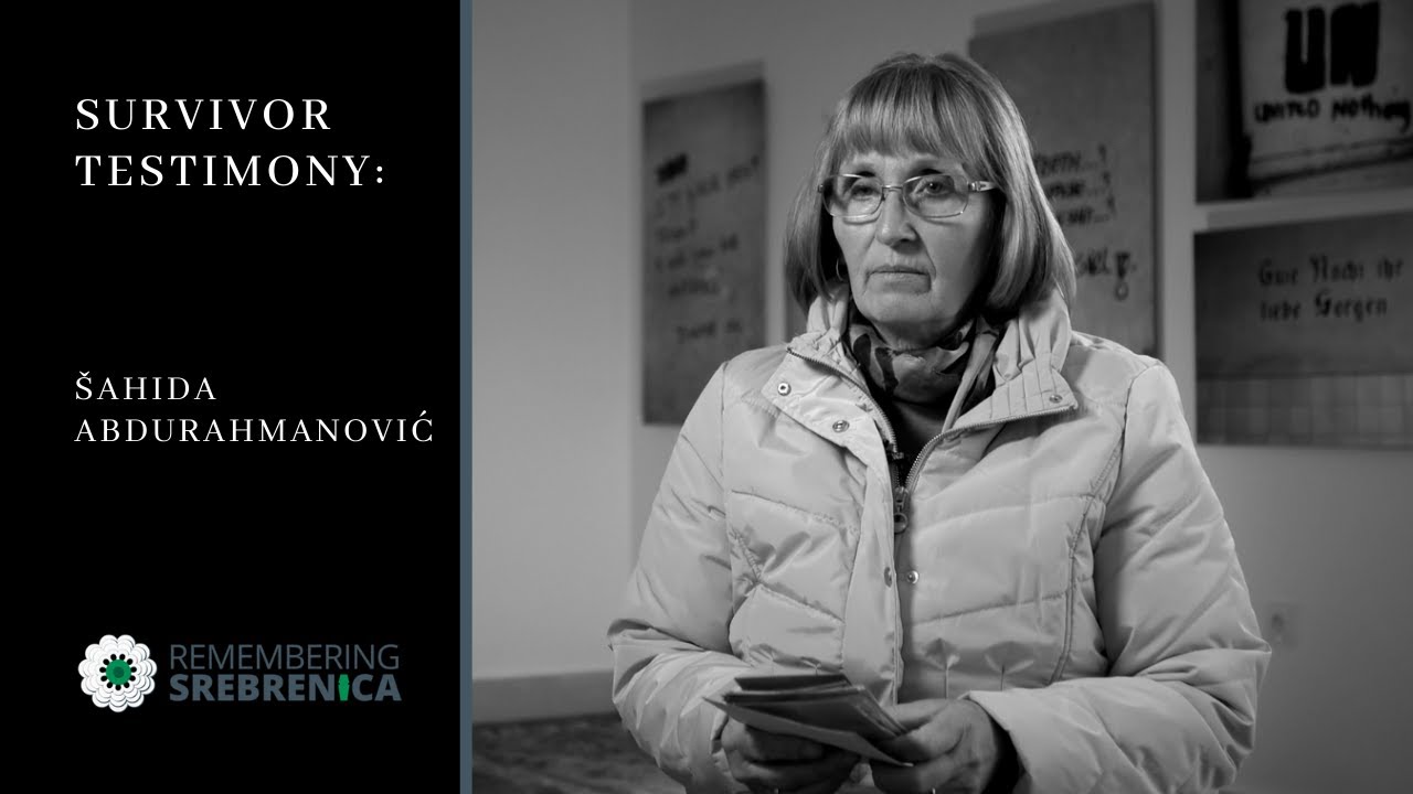 Remembering Srebrenica Survivor Testimony: Šahida Abdurahmanović - Mother of Srebrenica