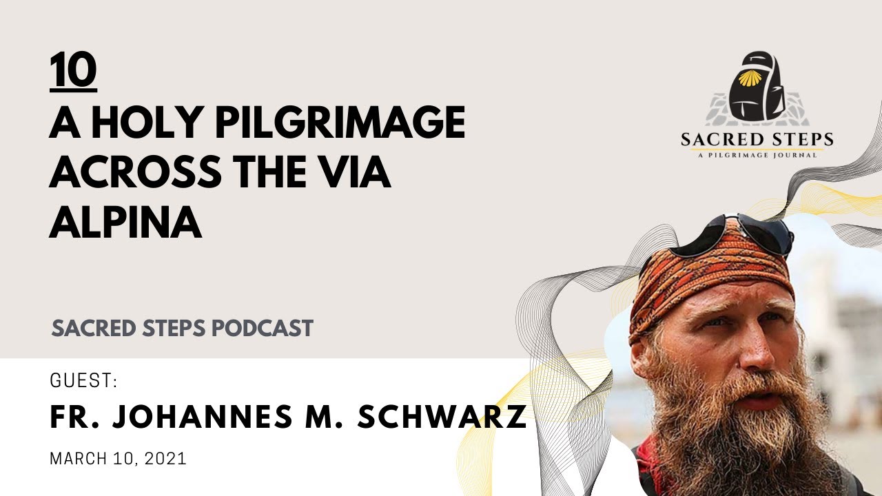 10: Pilgrimage and the Via Alpina Sacra / Interview with Fr. Johannes M. Schwarz