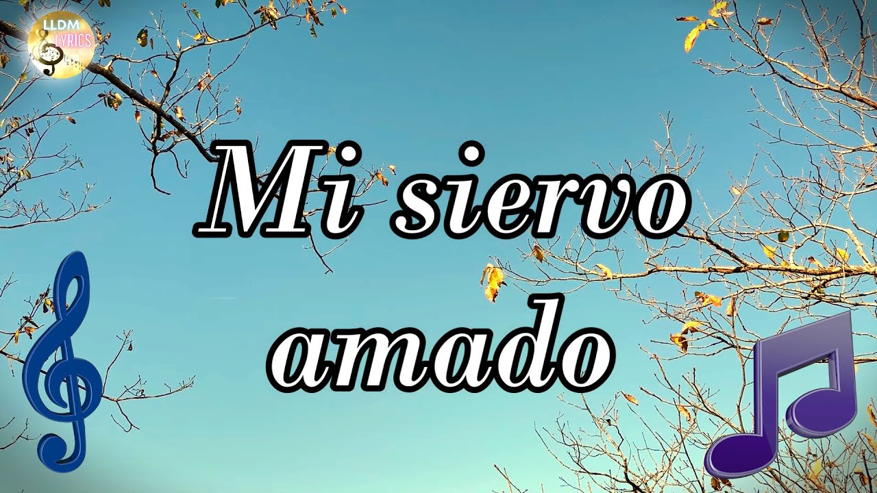Mi siervo amado LLDM (Letra y partitura)🎼​🎵​🎶​ Alabanzas de elección LLDM