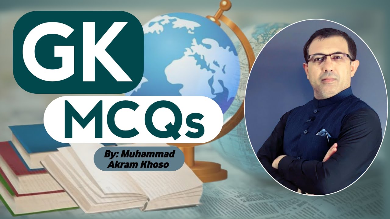 GK MCQs Solved for All Tests and Exams by | Muhammad Akram Khoso