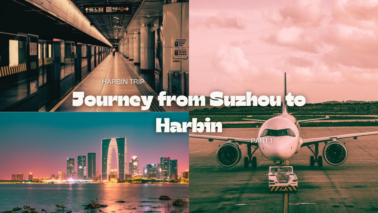 ✈️ Suzhou to Harbin - Our Winter Journey Begins | Harbin Trip Part 1
