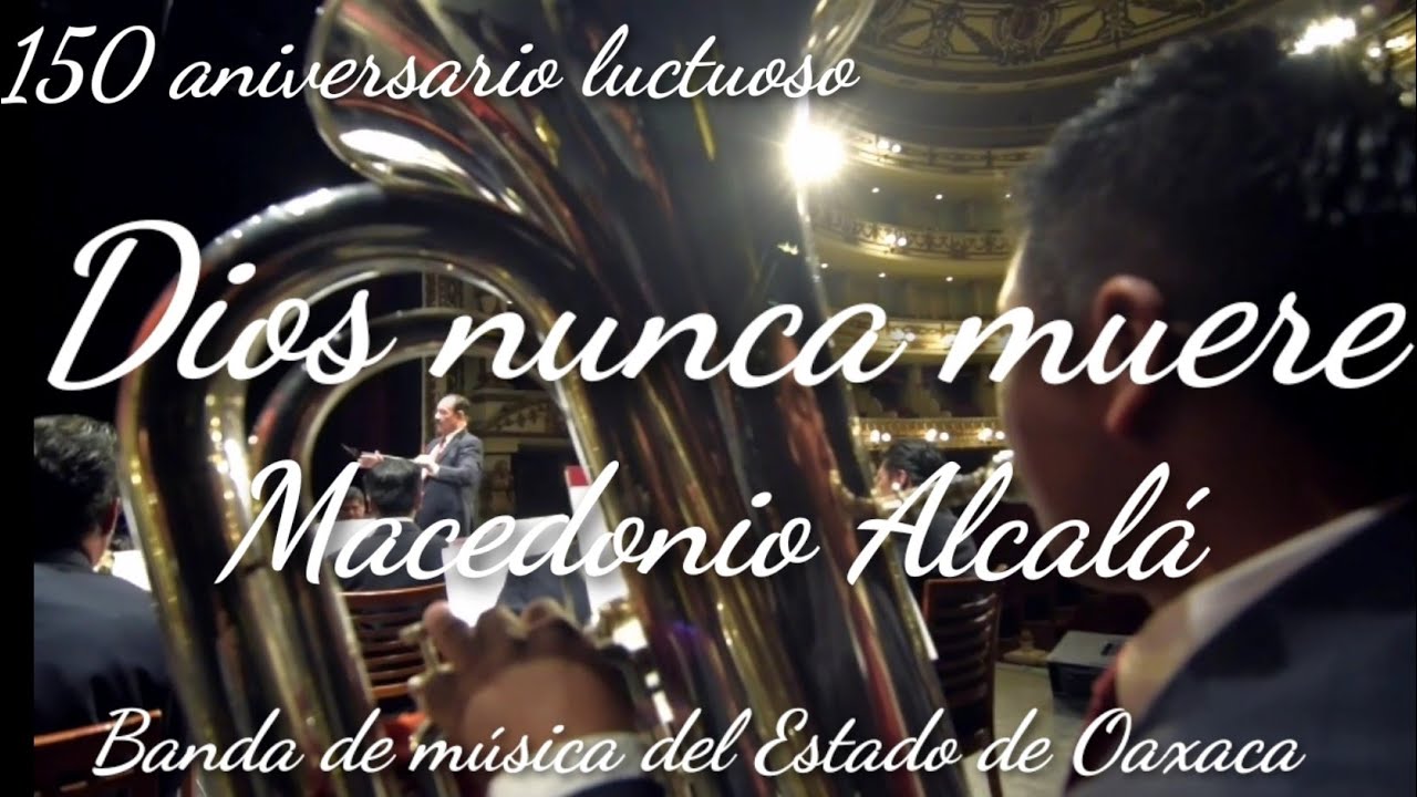 Dios nunca muere de Macedonio Alcalá. Banda de música del Estado de Oaxaca. 150 aniversario luctuoso