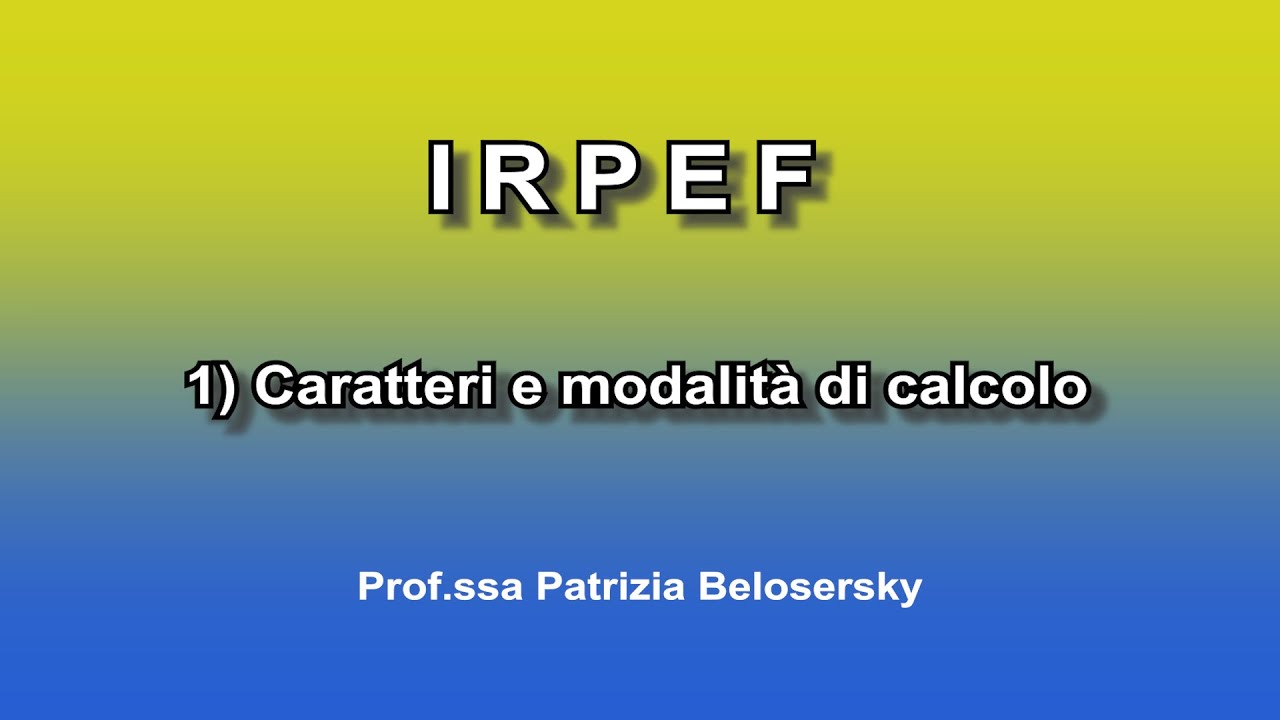 IRPEF 1) Caratteri e modalità di calcolo