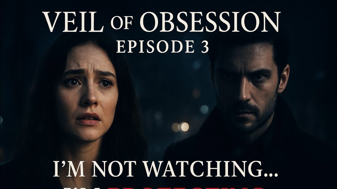 Veil of Obsession- Episode 3 | Dark Romance| Possessive Love story 