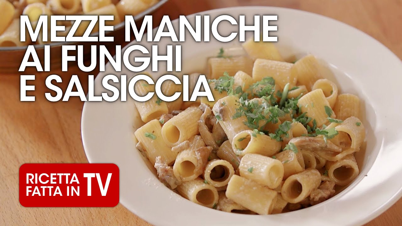PASTA MEZZE MANICHE FUNGHI E SALSICCIA di Benedetta Rossi - Ricetta TV Fatto in Casa per Voi