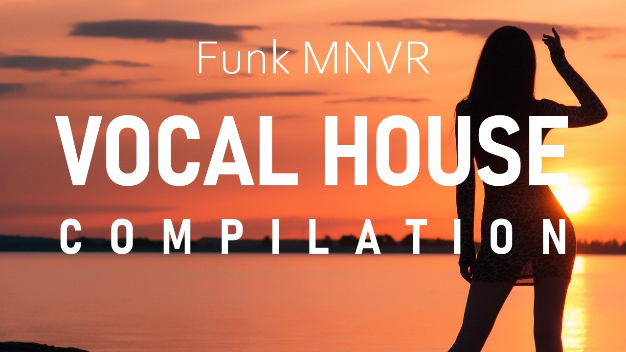 Funk MNVR - VOCAL HOUSE MUSIC COMPILATION | Summer Beach Vibes #2