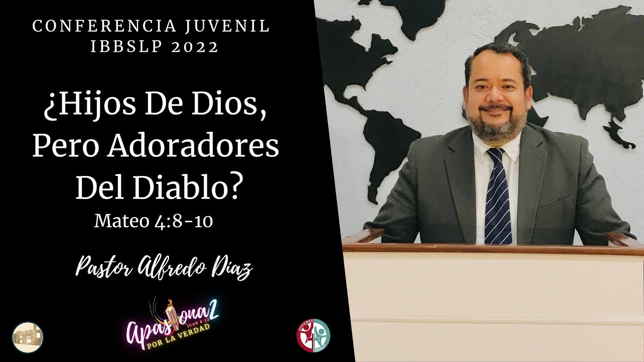 ¿Hijos De Dios, Pero Adoradores Del Diablo? - Mateo 4:8-10 - Alfredo Díaz - Conferencia Juvenil I…
