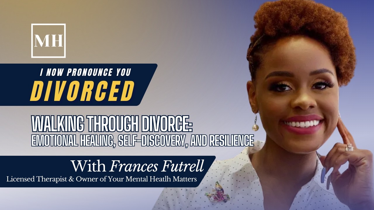 Walking Through Divorce: Emotional Healing, Self-Discovery, and Resilience with Frances Futrell