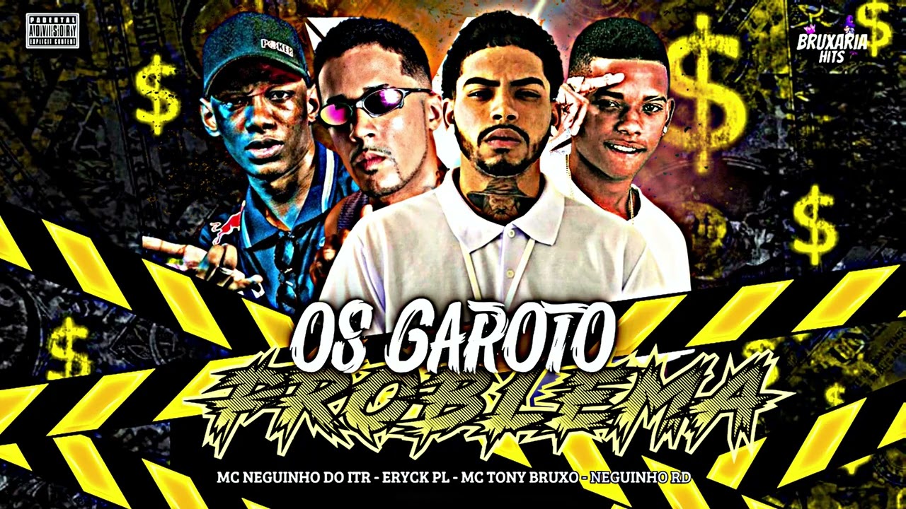 OS GAROTO PROBLEMA - NEGUINHO RD, MC TONY BRUXO, ERYCK PL, ft: NEGUINHO DO ITR, BRUXARIA HITS