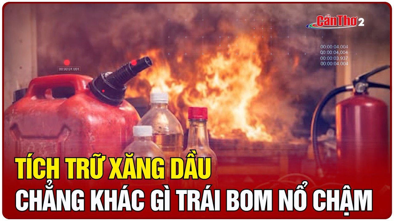 Tích trữ xăng dầu chẳng khác gì trái bom nổ chậm | Cần Thơ