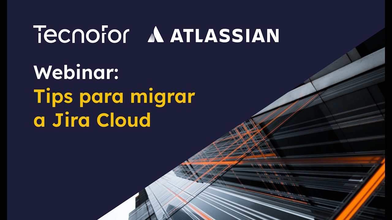 Webinar TecnoFor | Los mejores tips para migrar a Jira Cloud | Atlassian
