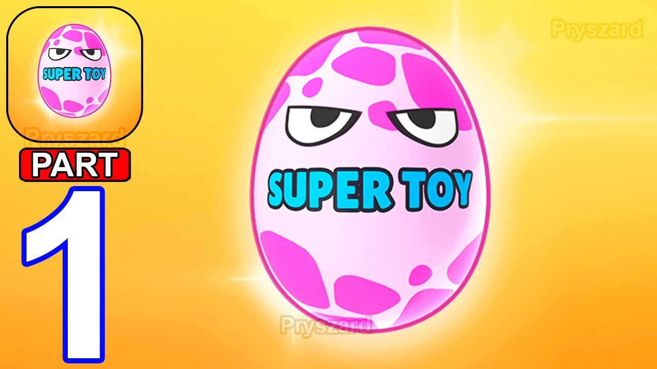 Super Toy 3D - Gameplay Walkthrough Part 1 Peel Off Wrapping Crack Chocolate Egg For Toy (Android)
