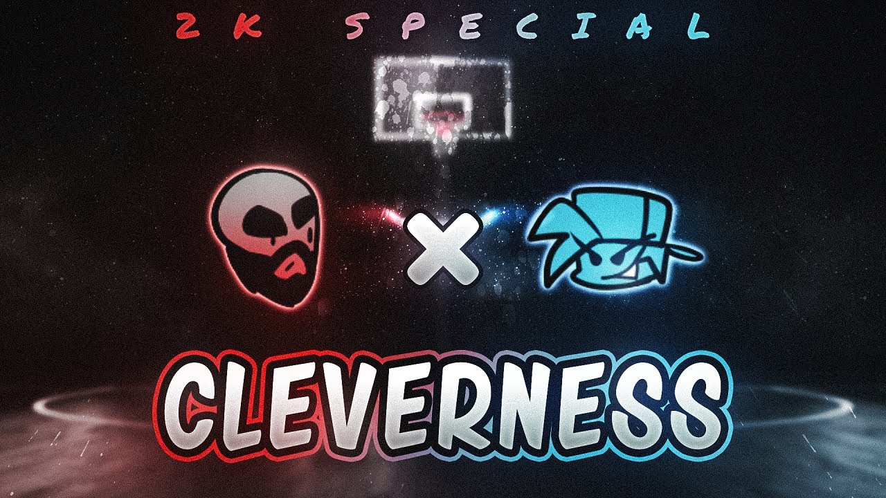 CLEVERNESS [ 2K SPECIAL ] - [ 1/3 ] VS Matt Fanmade Song