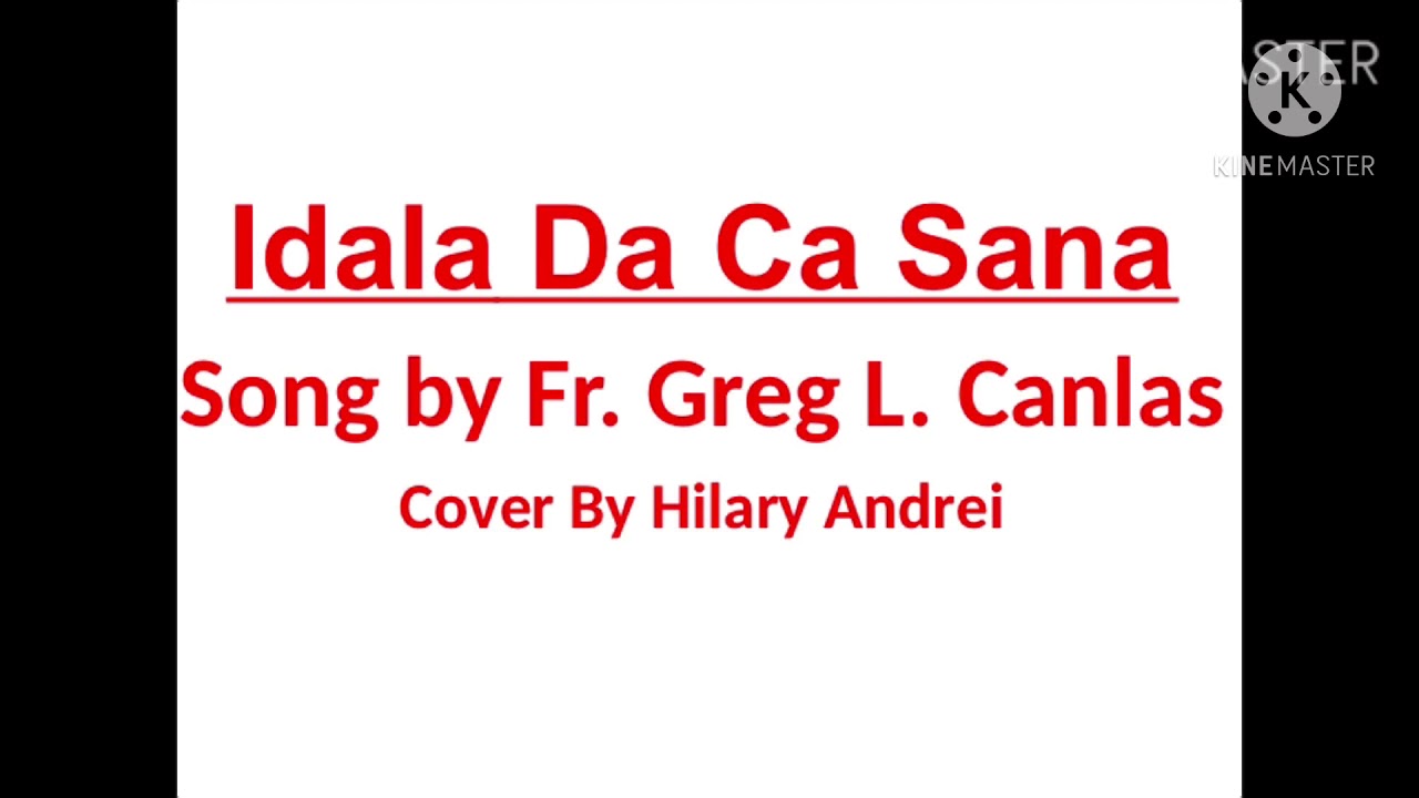 Idala Da Ca Sana By Fr. Greg Canlas Lyrics and Cover By Hilary Andrei