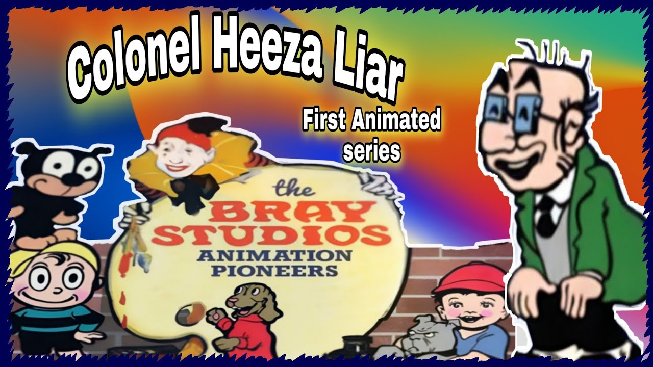 Colonel Heeza Liar/ First Animated series in history/Bray Studios