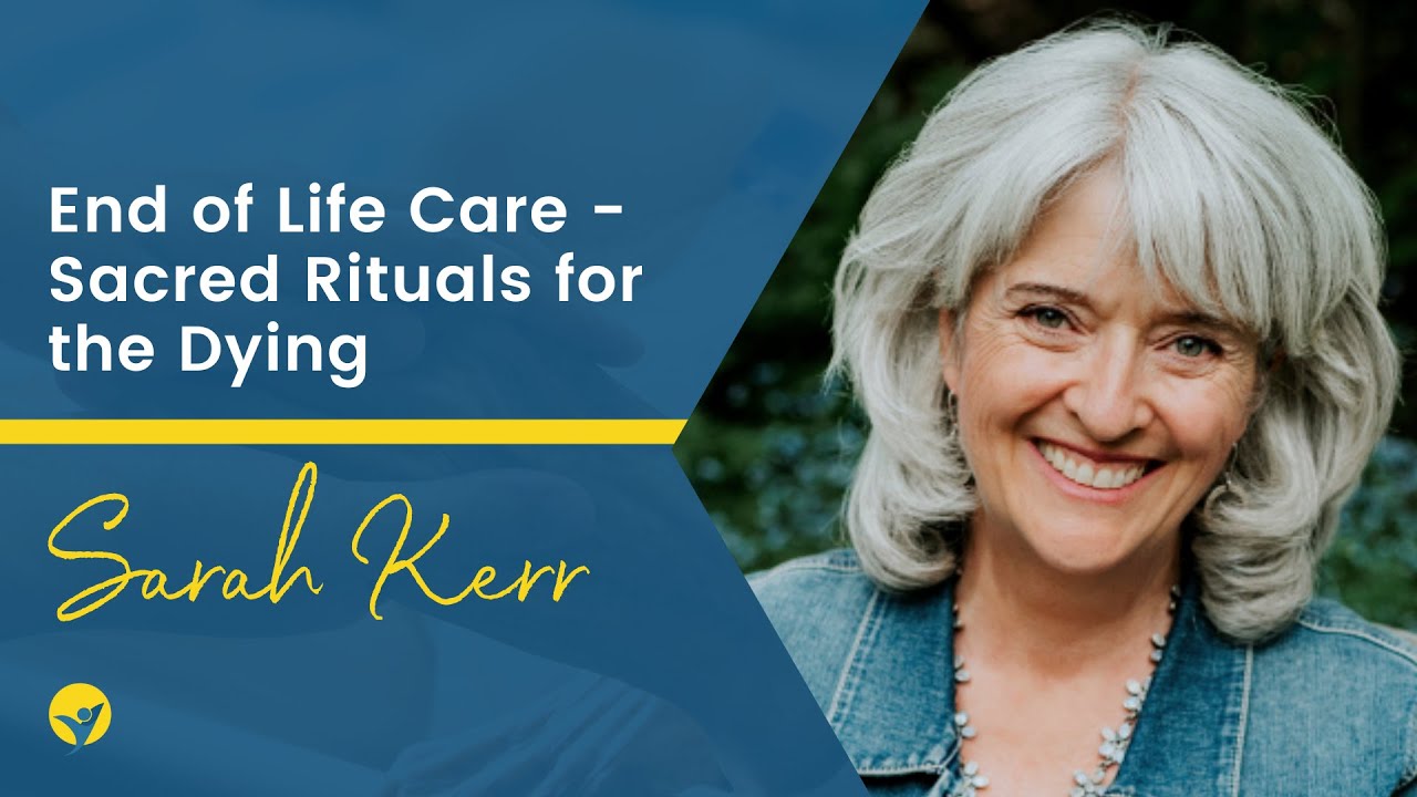 S3 EP 13 - End of Life Care - Sacred Rituals for the Dying with Sarah Kerr